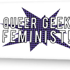Queer Geek Feminist